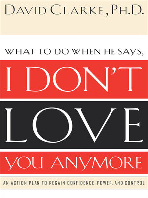 cover image of What to Do When He Says, I Don't Love You Anymore